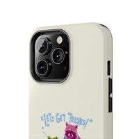 Lets Get Trashed Phone Case