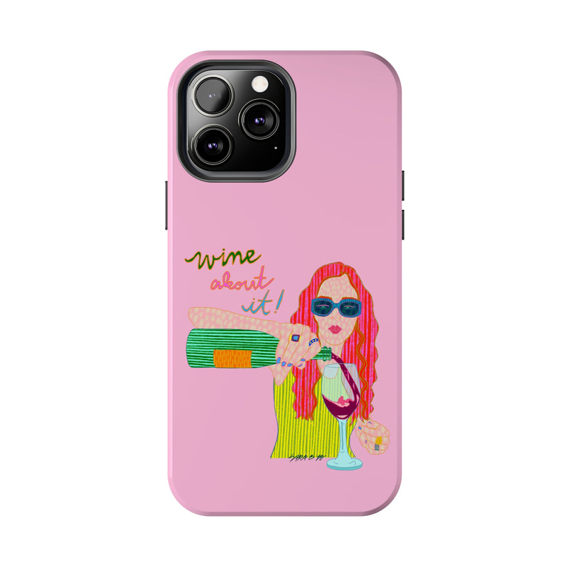 Wine About It Phone Case