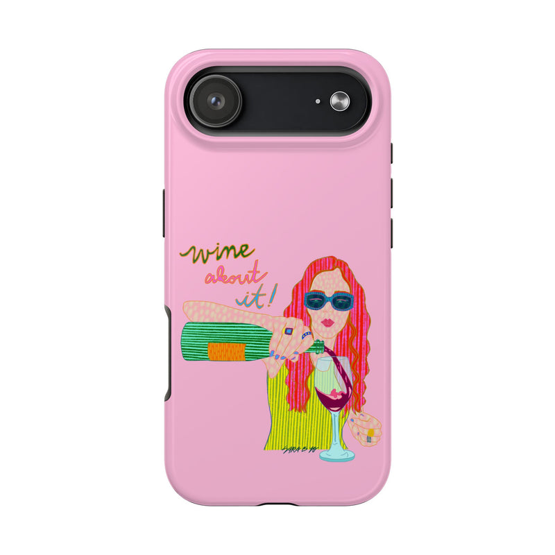 Wine About It Phone Case
